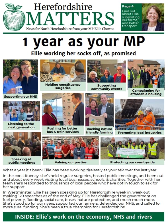 Summer 2025 Herefordshire Matters First page of Herefordshire Matters with the title of 1 year as your MP. It also includes 11 pictures of Ellie's news